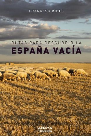 Rutas para descubrir la España vacía. Francesc Ribes
