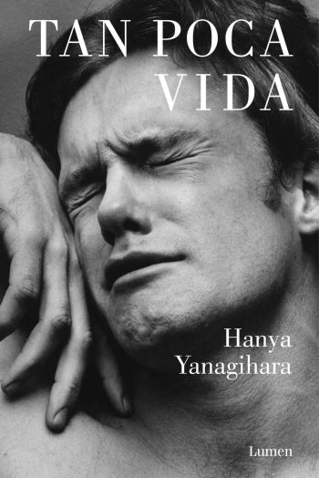Tan poca vida. Hanya Yanagihara